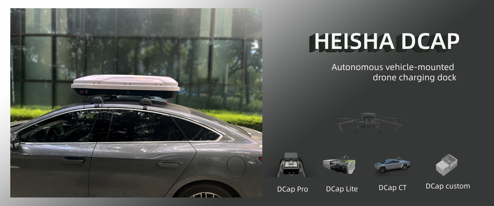 DCAP vehicle-mounted drone dock-banner-20240827 - HEISHA robot charging station DCap vehicle-mounted drone dock