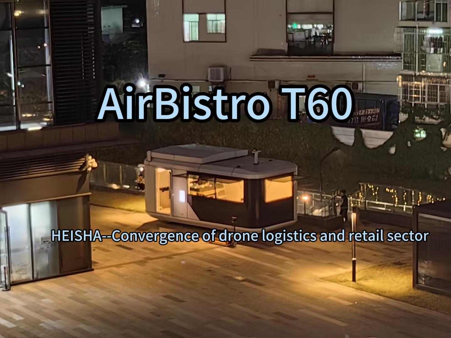 HEISHA AirBistro T60 drone logistics delivery